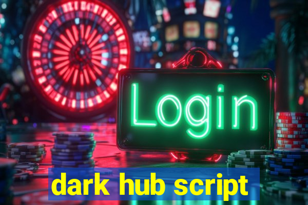 dark hub script